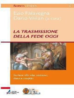 cover image of La trasmissione della fede oggi. Iniziare alla vita cristiana, dono e compito